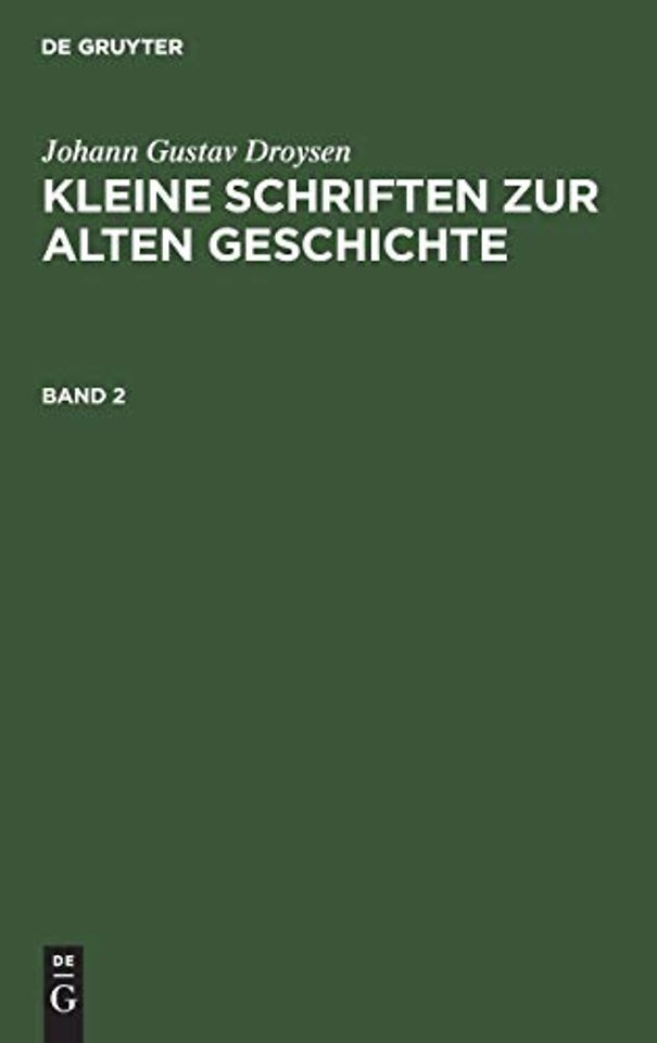 Johann Gustav Droysen: Kleine Schriften Zur Alten Geschichte. Band 2