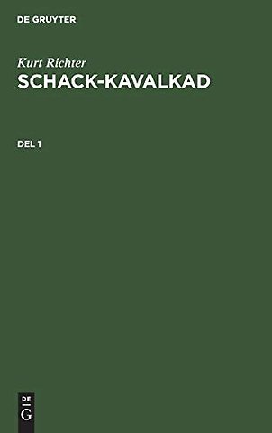 Kurt Richter: Schack–kavalkad. Del 1