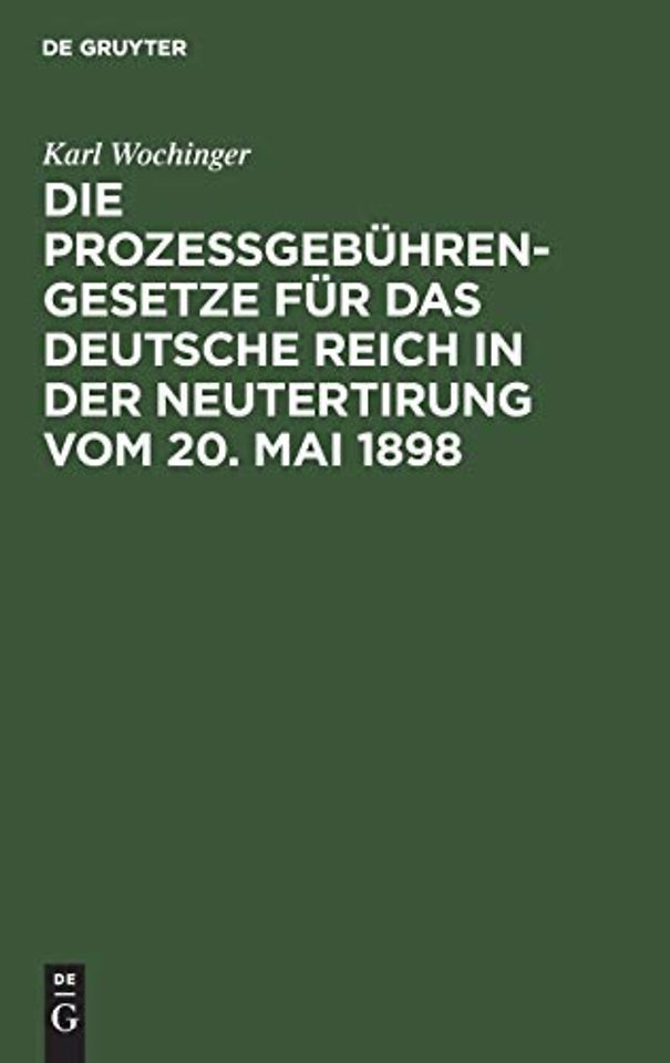 Die Prozeßgebuhren-Gesetze Fur Das Deutsche Reich in Der Neutertirung Vom 20. Mai 1898