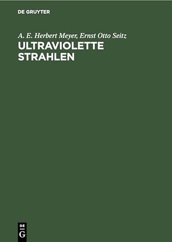 Ultraviolette Strahlen – Ihre Erzeugung, Messung und Anwendung in Medizin, Biologie und Technik
