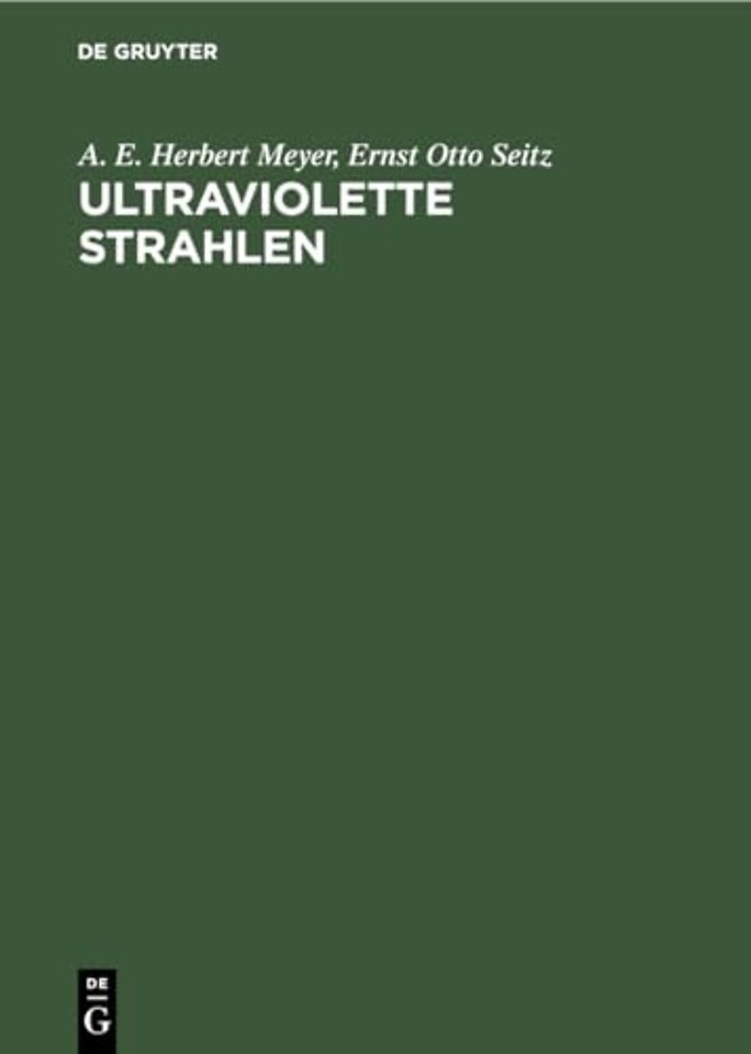 Ultraviolette Strahlen – Ihre Erzeugung, Messung und Anwendung in Medizin, Biologie und Technik