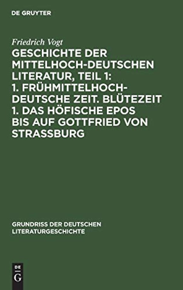 Geschichte der Mittelhochdeutschen Literatur, Teil 1: 1. Frühmittelhochdeutsche Zeit. Blütezeit 1. Das höfische Epos bis auf Gottfried von Strassburg