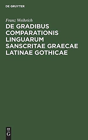 De gradibus comparationis linguarum Sanscritae G – Commentatio ab amplissimo philosophorum ordine in academia Ludoviciana praemio publico ornata quam