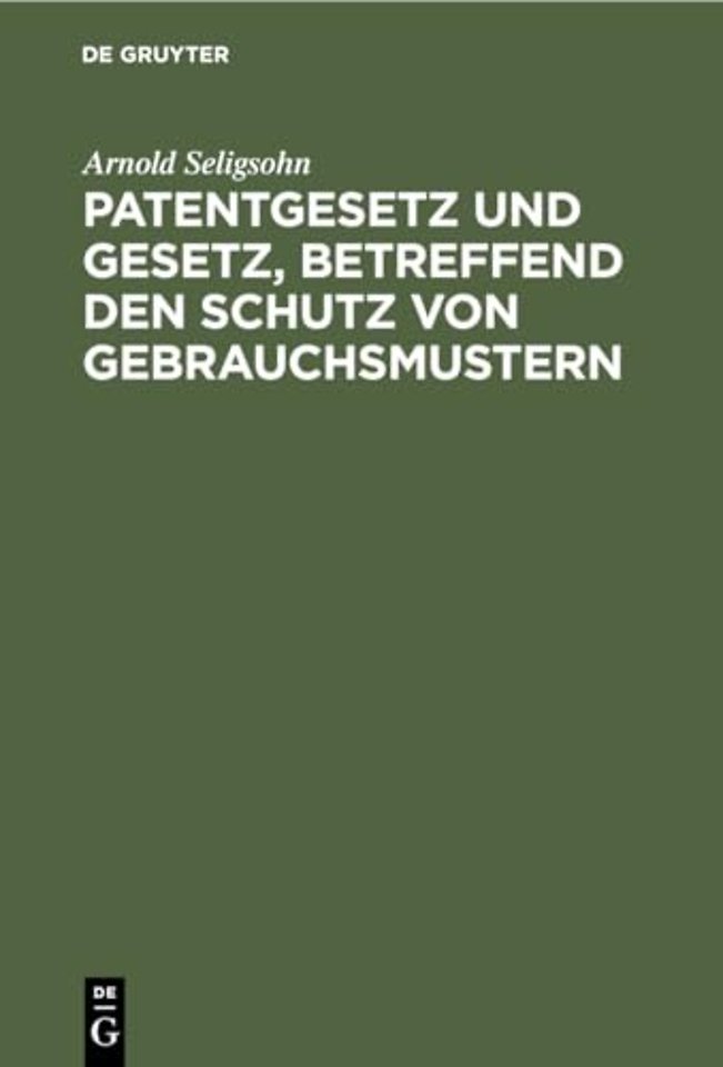 Patentgesetz und Gesetz, betreffend den Schutz von Gebrauchsmustern