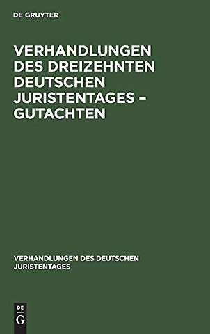 Verhandlungen Des Dreizehnten Deutschen Juristentages - Gutachten