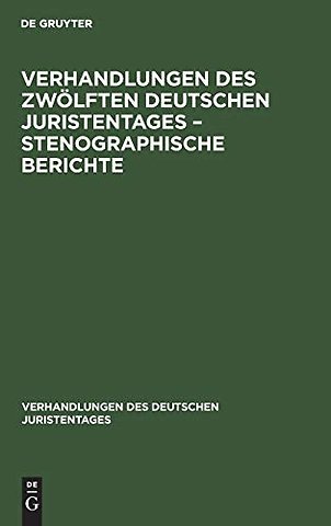 Verhandlungen Des Zwolften Deutschen Juristentages - Stenographische Berichte