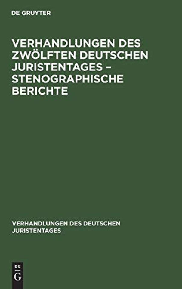Verhandlungen Des Zwolften Deutschen Juristentages - Stenographische Berichte