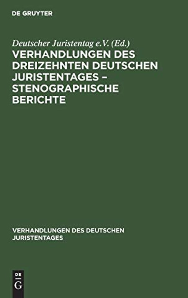 Verhandlungen Des Dreizehnten Deutschen Juristentages - Stenographische Berichte