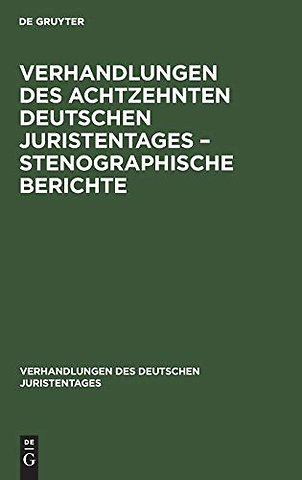 Verhandlungen des Achtzehnten deutschen Juristentages – Stenographische Berichte