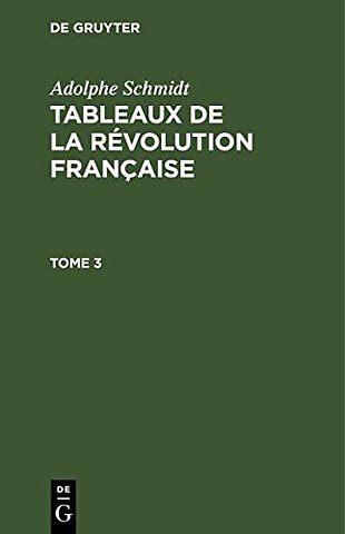 Adolphe Schmidt: Tableaux de la Révolution française. Tome 3