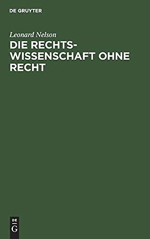 Die Rechtswissenschaft ohne Recht – Kritische Betrachtungen über die Grundlagen des Staats– und Völkerrechts, insbesondere über die Lehre von der