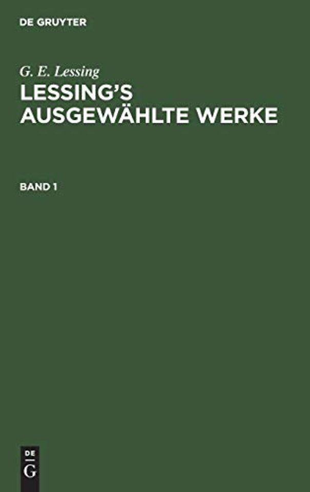 G. E. Lessing: Lessing's Ausgewahlte Werke. Band 1
