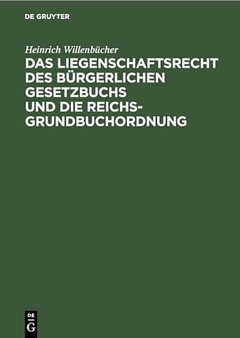 Das Liegenschaftsrecht des Bürgerlichen Gesetzbuchs und die Reichs–Grundbuchordnung
