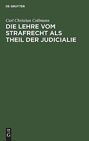 Die Lehre vom Strafrecht als Theil der Judiciali – Nebst einer Kritik der bisherigen Straftrechtsdoktrinen