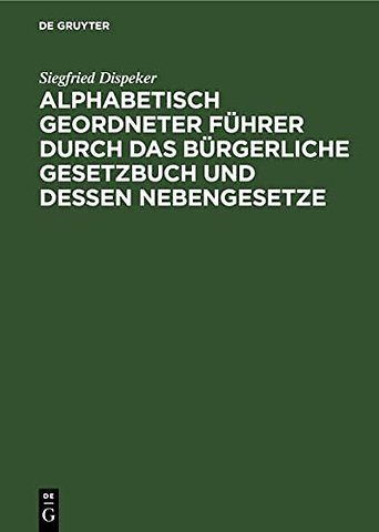 Alphabetisch geordneter Führer durch das Bürgerl – Mit besonderer Berücksichtigung der für Bayern geltenden Bestimmungen und unter vergleichender Be