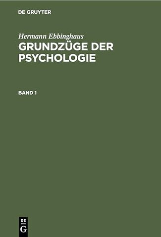 Hermann Ebbinghaus: Grundzuge Der Psychologie. Band 1