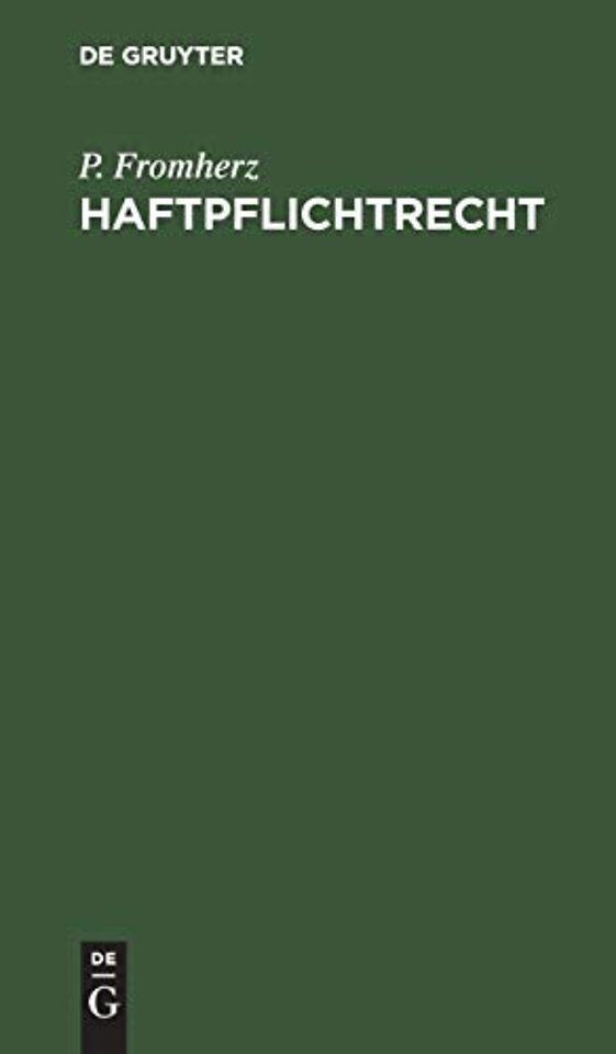 Haftpflichtrecht – Grundriβ der auβervertraglichen Haftpflicht insbesondere aus unerlaubten Handlungen nach Deutschlands Recht und Rechtsprech