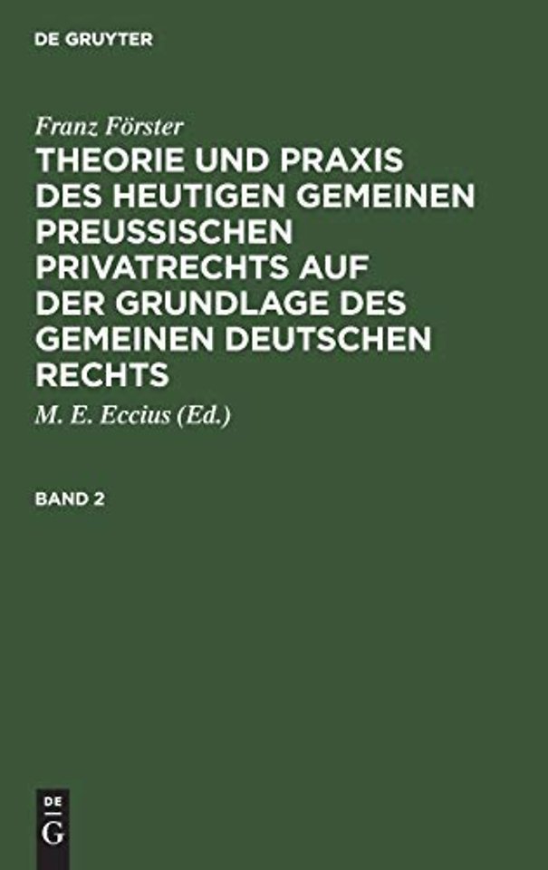 Franz Forster: Theorie Und PRAXIS Des Heutigen Gemeinen Preußischen Privatrechts Auf Der Grundlage Des Gemeinen Deutschen Rechts. Band 2