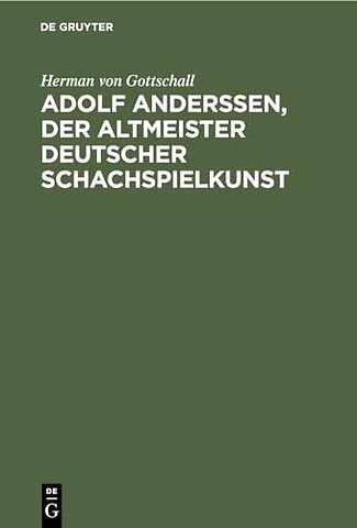 Adolf Anderssen, der Altmeister deutscher Schach – Sein Leben und Schaffen