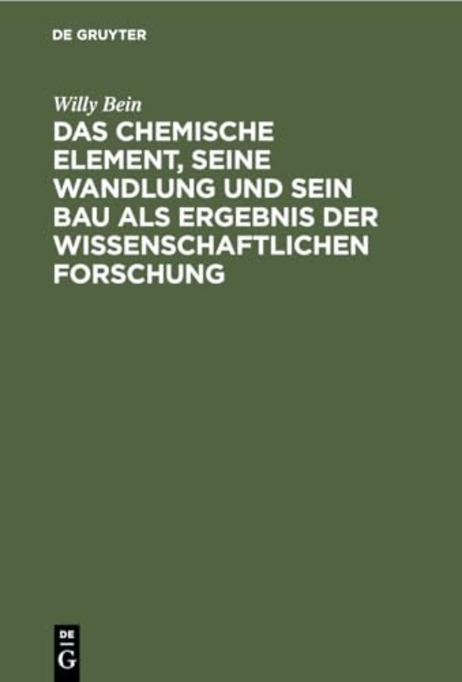 Das chemische Element, seine Wandlung und sein Bau als Ergebnis der wissenschaftlichen Forschung