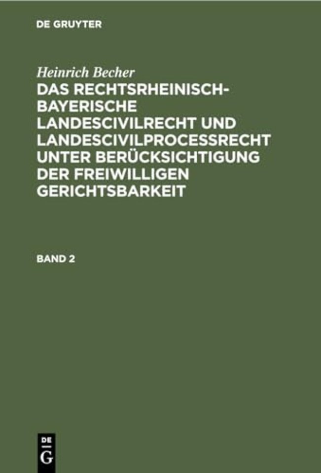 Heinrich Becher: Das rechtsrheinisch–bayerische Landescivilrecht und Landescivilproceβrecht unter Berücksichtigung der freiwilligen Gerichtsbarkeit.