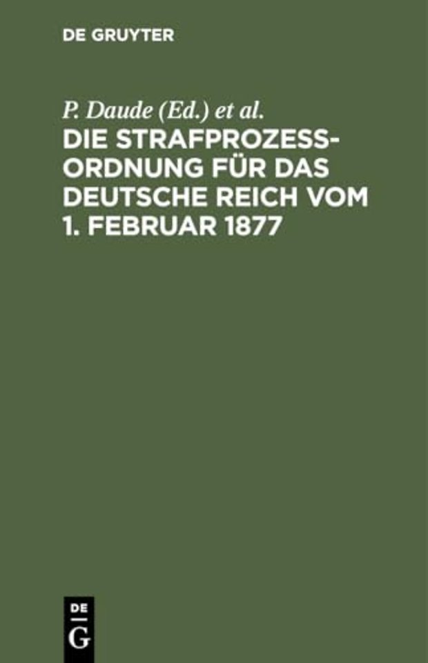 Die Strafprozeßordnung Fur Das Deutsche Reich Vom 1. Februar 1877