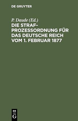 Die Strafprozeßordnung Fur Das Deutsche Reich Vom 1. Februar 1877