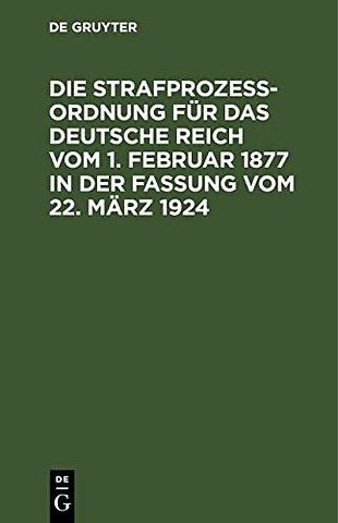 Die Strafprozeßordnung Fur Das Deutsche Reich Vom 1. Februar 1877 in Der Fassung Vom 22. Marz 1924