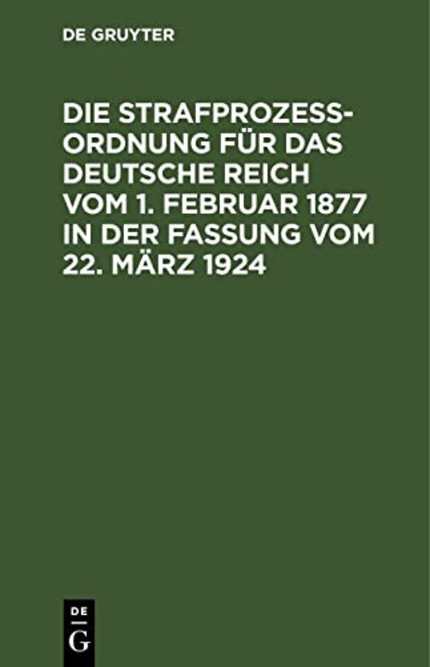 Die Strafprozeßordnung Fur Das Deutsche Reich Vom 1. Februar 1877 in Der Fassung Vom 22. Marz 1924