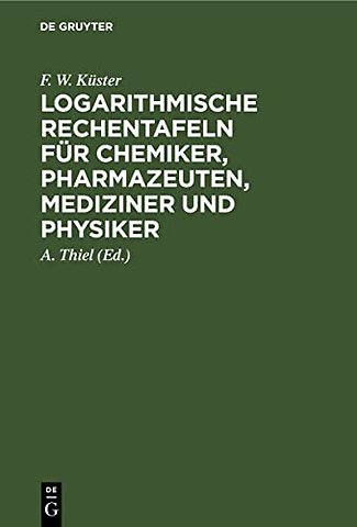 Logarithmische Rechentafeln Fur Chemiker, Pharmazeuten, Mediziner Und Physiker