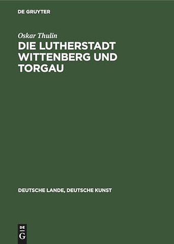 Die Lutherstadt Wittenberg und Torgau