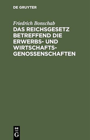 Das Reichsgesetz betreffend die Erwerbs– und Wir – Vom 1. Mai 1889, in der Fassung des gemäβ Art. 13 des Einführungsgesetzes zum Handelsgesetzbuch vom