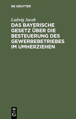 Das bayerische Gesetz über die Besteuerung des G – Vom 10. März 1879, 20. Dezember 1897. Mit erläuternden Anmerkungen und Vollzugsvorschriften