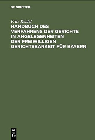 Handbuch des Verfahrens der Gerichte in Angelege – Ausschlieβlich der Registersachen, der Fideikommiβangelegenheiten und der standesherrlich