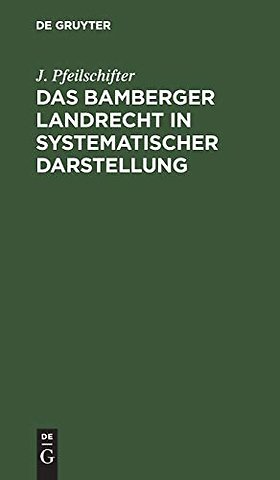 Das Bamberger Landrecht in systematischer Darste – Nebst Anhang: Das Verhältniβ des Bamberger Rechts zum Bürgerlichen Gesetzbuch