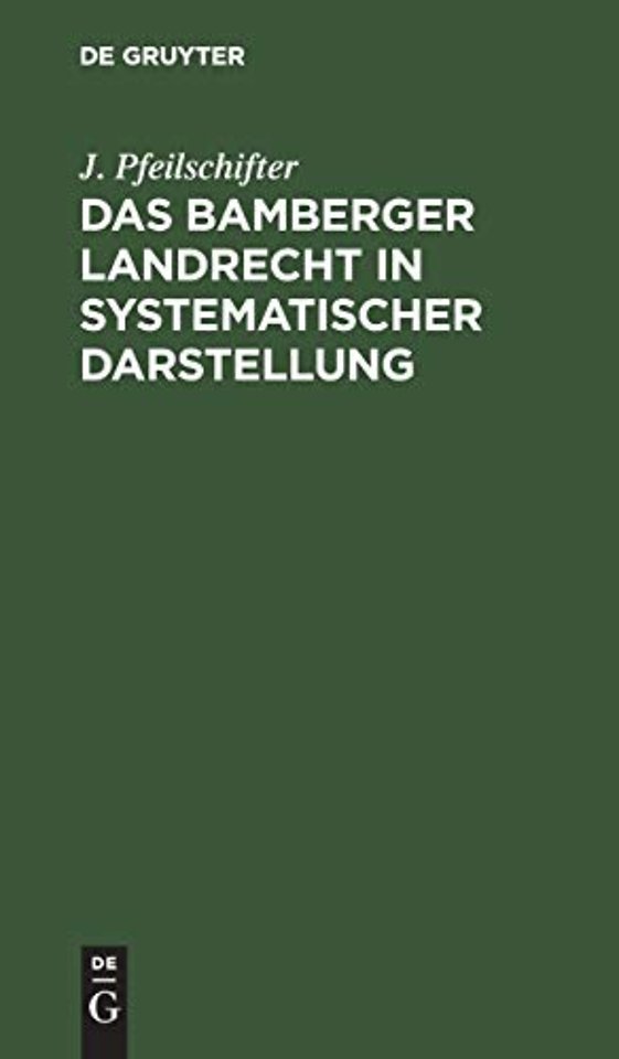 Das Bamberger Landrecht in systematischer Darste – Nebst Anhang: Das Verhältniβ des Bamberger Rechts zum Bürgerlichen Gesetzbuch