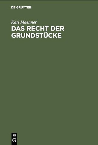 Das Recht der Grundstücke – Nach dem Bürgerlichen Gesetzbuche und der Grundbuchordnung für das deutsche Reich