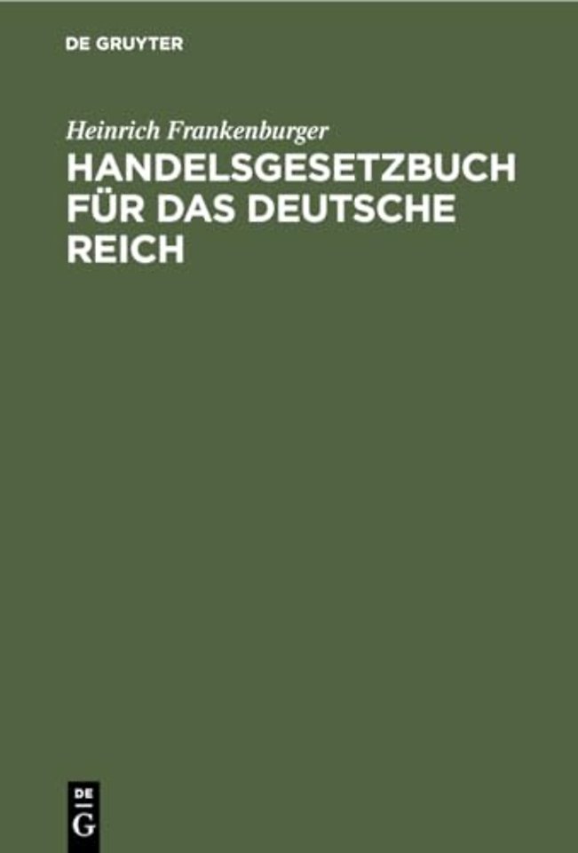 Handelsgesetzbuch für das Deutsche Reich – (Mit Ausnahme des Seerechts). Nebst dem Einführungsgesetze. Handausgabe mit Erläuterungen