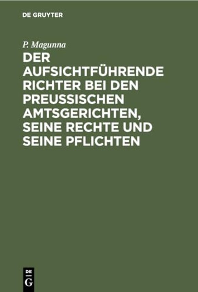 Der Aufsichtfuhrende Richter Bei Den Preußischen Amtsgerichten, Seine Rechte Und Seine Pflichten