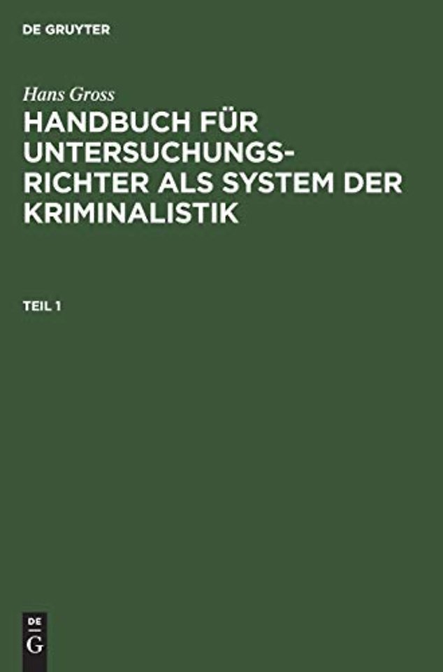 Hans Gross: Handbuch Fur Untersuchungsrichter ALS System Der Kriminalistik. Teil 1