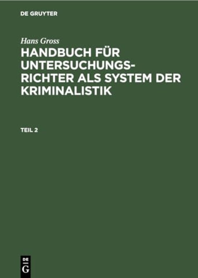 Hans Gross: Handbuch für Untersuchungsrichter als System der Kriminalistik. Teil 2