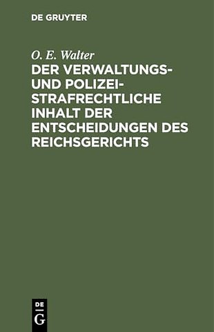 Der verwaltungs– und polizeistrafrechtliche Inha – Eine Zusammenstellung der in den Entscheidungen des Reichsgerichts enthaltenen, das Verwaltungsrec
