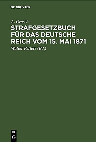 Strafgesetzbuch für das Deutsche Reich vom 15. M – Mit einem Anhang von wichtigen Bestimmungen des Gerichtsverfassungsgesetzes und der Strafprozeβord