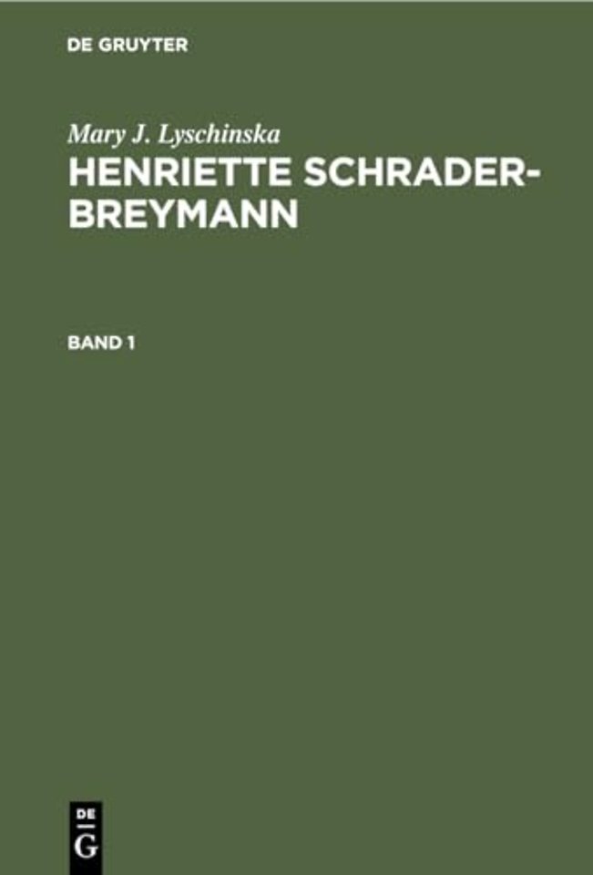 Mary J. Lyschinska: Henriette Schrader–Breymann. Band 1