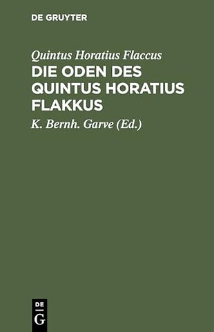 Die Oden des Quintus Horatius Flakkus – Deutsch und mit Anmerkungen