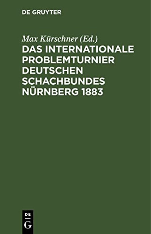Das Internationale Problemturnier Deutschen Scha – Eine Auswahl von 118 der schönsten Probleme, nebst dem Urteil und dem kritischen Bericht der Pr