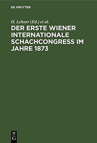 Der Erste Wiener Internationale Schachcongress Im Jahre 1873