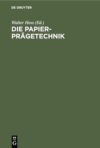 Die Papier–Prägetechnik – Praktisches Handbuch für die gesamte Papier–Prägetechnik
