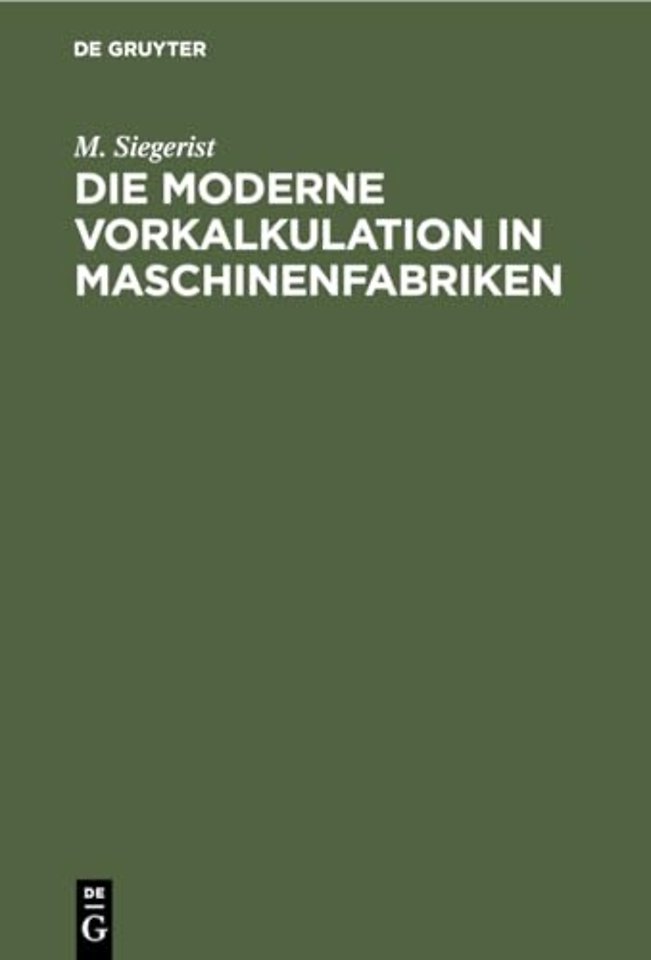 Die Moderne Vorkalkulation in Maschinenfabriken