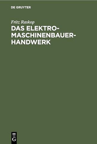 Das Elektromaschinenbauer–Handwerk – Instandsetzung, Neuwicklung und Umbau elektrischer Maschinen, Transformatoren und Appara